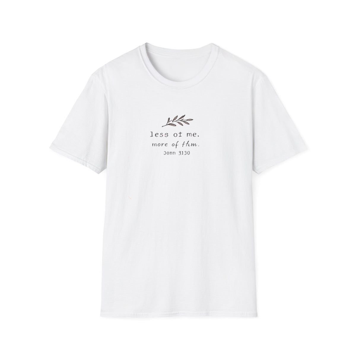 Less Of Me T-Shirt